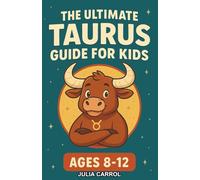 The Ultimate Taurus Guide for Kids: A Fun Zodiac Chapter Book for Kids Aged 8-12