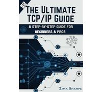 The Ultimate TCP/IP Guide: A Step-by-Step Guide for Beginners & Pros