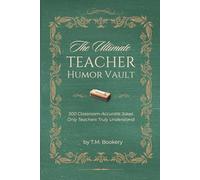 The Ultimate Teacher Humor Vault: Relatable Classroom Stories, Teacher Truths, and Laugh-Out-Loud Moments Every Educator Will Recognize (The Joke Vault Collection)