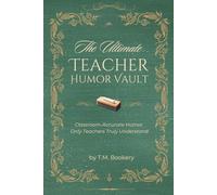 The Ultimate Teacher Humor Vault: Relatable Classroom Stories, Teacher Truths, and Laugh-Out-Loud Moments Every Educator Will Recognize (The Joke Vault Collection)