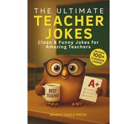 The Ultimate Teacher Jokes: Clean Humor, Real-Life Classroom Laughs & Relatable Stories Every Educator Will Love. A Lighthearted Read for Teachers Who’ve Seen It All!
