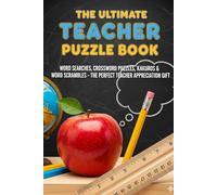 The Ultimate Teacher Puzzle Book!: Word Searchers, Crossword Puzzles, Kakuros & Word Scrambles - The Perfect Teacher Appreciation Gift (Word Searches)