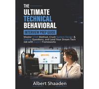 The Ultimate Technical Behavioral Interview Prep Guide: Master STAR Method, Crush System Design & Coding Questions, and Land Your Dream Tech Job with Expert Frameworks