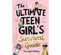 The Ultimate Teen Girl's Survival Guide