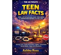 The Ultimate Teen Law Facts Real-Life Situations Every Teen Needs to Understand Before It’s Too Late (The Ultimate Facts)