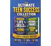 The Ultimate Teen Success Collection: Life & Finance Mastery, 2 Books in 1: Learn Essential Life Skills, Strengthen Social Skills, Become Financially Savvy, and Turn Your Future Into a Huge Success