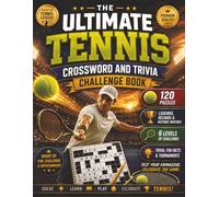 The Ultimate Tennis Crossword and Trivia Challenge Book: 120 Tennis Crosswords, 95 Trivia Questions, Grand Slams, Tennis Legends, Famous Champions, ... Sports Crossword Challenge Series)