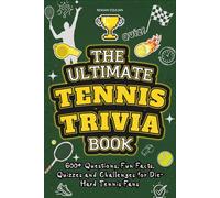 The Ultimate Tennis Trivia Book: 600+ Questions, Fun Facts, Quizzes and Challenges for Die-Hard Tennis Fans