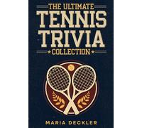 The Ultimate Tennis Trivia Collection: 500 Fun Multiple-Choice Quiz Questions to Test Your Tennis Knowledge