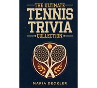 The Ultimate Tennis Trivia Collection: 500 Fun Multiple-Choice Quiz Questions to Test Your Tennis Knowledge