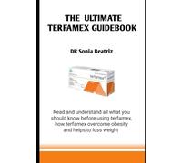 THE ULTIMATE TERFAMEX GUIDEBOOK: Read and understand all what you should know before using terfamex, how terfamex overcome obesity and helps to loss weight