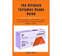 The Ultimate Terfamex Usage Guide: Your Essential guide to Its Uses, Benefits, Appetite Control, Safety, Smart Strategies for Sustainable Weight Loss Results