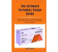 The Ultimate Terfamex Usage Guide: Your Essential guide to Its Uses, Benefits, Appetite Control, Safety, Smart Strategies for Sustainable Weight Loss Results