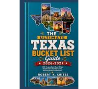 The Ultimate Texas Bucket List Guide 2026-2027: 200+ Legendary Road Trips, Small-Town Hidden Gems, and Big State Adventures. (EasyTravel Guides)