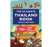 The Ultimate Thailand Book For Kids And Teens: 100+ Fun And Educational Stories, Trivia Quizzes, And Fun Facts About Thailand (Travel Books For Kids And Teens)
