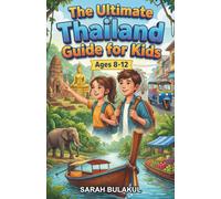 The Ultimate Thailand Guide for Kids: A Chapter Book Exploring Thailand’s Culture, History, and Geography for Kids Aged 8-12