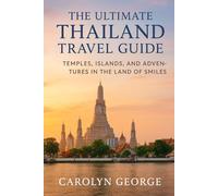 The Ultimate Thailand Travel Guide: Temples, Islands, and Adventures in the Land of Smiles