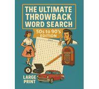 The Ultimate Throwback Word Search-50s to 90s Edition: A Nostalgic Journey Through the Decades - 100 Large Print Puzzles Celebrating Music, Movies, Fashion & Pop Culture from the 1950s to 1990s