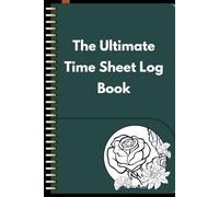 The Ultimate Time Sheet Log Book