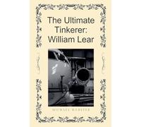 The Ultimate Tinkerer: William Lear