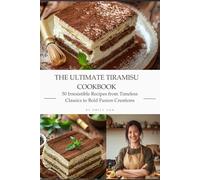 The Ultimate Tiramisu Cookbook: 50 Irresistible Recipes from Timeless Classics to Bold Fusion Creations