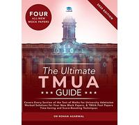 The Ultimate TMUA Guide: Fully Worked Solutions, Time Saving Strategies, Score Boosting Techniques, Latest Edition, Cambridge Test of Mathematics for University Admission.