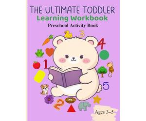 The Ultimate Toddler Learning Workbook: A Fun and Engaging Preschool Activity Book for Ages 3-5 | Tracing, Shapes, Colors, Numbers 1-5 and Basic Concepts