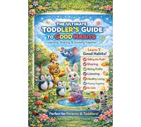 The Ultimate Toddler's Guide to Good Habits: Learning, Sharing, and Growing Together