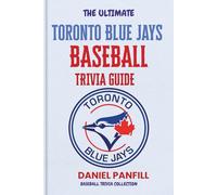 The Ultimate Toronto Blue Jays Baseball Trivia Guide: A Complete Baseball Quiz Book Packed with Surprising Stats and Stories (Baseball Trivia Collection)