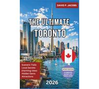 The Ultimate Toronto Travel Guide 2026: Complete City Guide with Top Attractions, Hidden Gems, Neighborhood Walks, Food Markets, Day Trips, Local Experiences and Essential Travel Tips