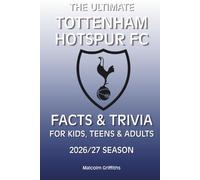 The Ultimate Tottenham Hotspur Football Club Facts and Trivia For Kids, Teens, and Adults: 2026/27 Season