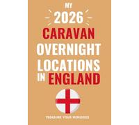 The Ultimate Touring Journal For 2026 Caravan Adventures In England: - The Must Have Glove Box Accessory to capture and record your road trip overnight locations.