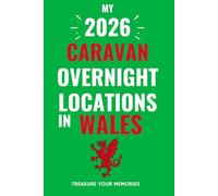 The Ultimate Touring Journal For 2026 Caravan Adventures In Wales: - The Must Have Glove Box Accessory to capture and record your road trip overnight locations.