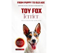 The Ultimate Toy Fox Terrier Big Guide: Everything You Will Ever Need To Know About The Toy Fox Terrier Book