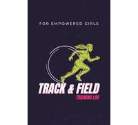 The Ultimate Track & Field Training Journal for Women: Track Sprints, Jumps & Throws, Set Season Goals and Crush Personal Records | The Perfect Gift for High School & Teen Athletes