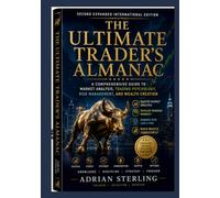 THE ULTIMATE TRADER’S ALMANAC: A Comprehensive Guide to Market Analysis, Trading Psychology, Risk Management, and Wealth Creation