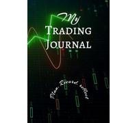 The Ultimate Trading Journal: A Trader's Daily Journal For Real Results: Build Discipline, Plan your trades, Record your strategy, and become a better trader