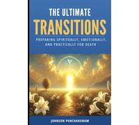 The Ultimate Transitions: Preparing Spiritually, Emotionally, and Practically for Death