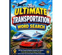 The Ultimate Transportation Word Search: 50 Fun Travel & Motion Puzzles for Adults | From Sports Cars to Space Travel | Perfect Road Trip Activity ... (The Ultimate Word Search Collection)