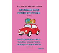 The Ultimate Travel Activity Book for Kids - Pink Edition: Road Trips, Flights, Hotels & Vacations · Games, Puzzles, Challenges & Screen Free Fun (ANYWHERE. ANYTIME. SERIES)