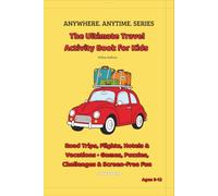 The Ultimate Travel Activity Book for Kids - Yellow Edition: Road Trips, Flights, Hotels & Vacations · Games, Puzzles, Challenges & Screen Free Fun (ANYWHERE. ANYTIME. SERIES)