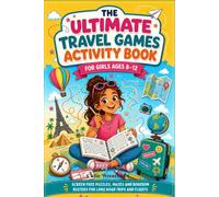 THE ULTIMATE TRAVEL GAMES ACTIVITY BOOK FOR GIRLS AGES 8-12: Screen Free Puzzles, Mazes and Boredom Busters for Long Road Trips and Flights