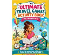 THE ULTIMATE TRAVEL GAMES ACTIVITY BOOK FOR GIRLS AGES 8-12: Screen Free Puzzles, Mazes and Boredom Busters for Long Road Trips and Flights