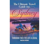 The Ultimate Travel Guide for Sydney: Through the eyes of a local