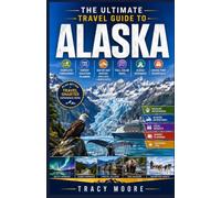 The Ultimate Travel Guide to ALASKA: Complete Itineraries, Expert Vacation Planner, Day-by-Day Routes with Epic Landscapes, Full-Color Maps, Scenic ... Glacier Adventures, Local Insights,