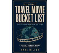 The Ultimate Travel Movie Bucket List: Around the World in 100 Films: A Watchlist & Journal for Travelers, Dreamers and Movie Lovers