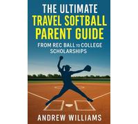 The Ultimate Travel Softball Parent Guide: From Rec Ball to College Scholarships