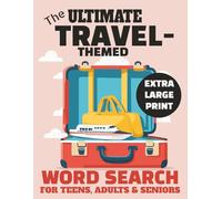 The Ultimate Travel-Themed Word Search for Teens, Adults & Seniors | 54 Puzzles in Extra Large Print (Size 18) | 8.5x11 inches, 108 pages (“The ... with the Joy of Global Exploration)