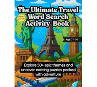 The Ultimate Travel Word Search & Activity Book for Kids Ages 7-14: Find 1000+ Hidden Words, Explore 50+ World Adventure Themes, Solve Quizzes, ... Facts, Colouring & Brain Games for Smart Kids