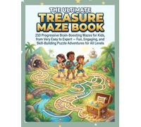 The Ultimate Treasure Maze Book: 210 Progressive Brain-Boosting Mazes for Kids, from Very Easy to Expert - Fun, Engaging, and Skill-Building Puzzle Adventures for All Levels
